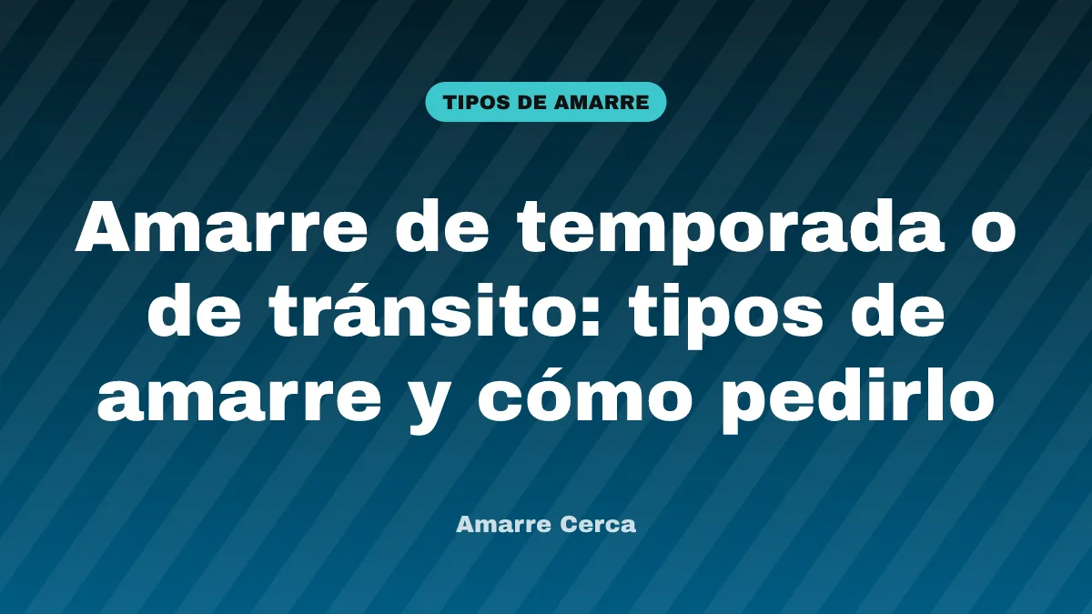 Amarre de temporada o de tránsito: tipos de amarre y cómo pedirlo