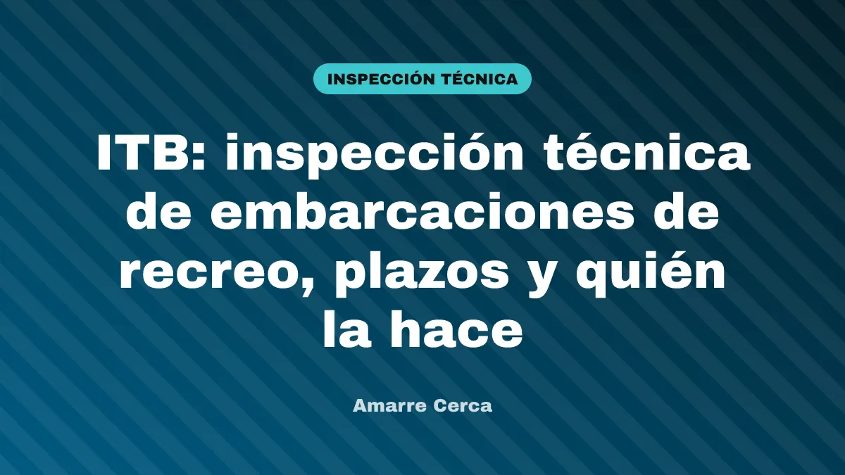 ITB: inspección técnica de embarcaciones de recreo, plazos y quién la hace